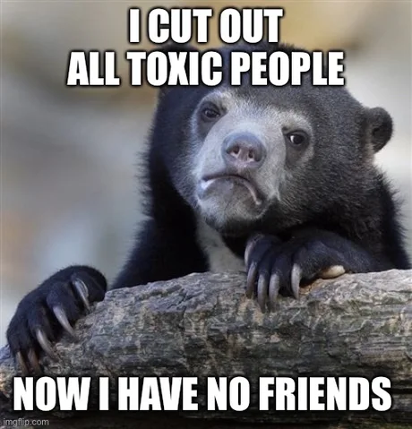 J'ai viré tous mes amis toxiques, maintenant j'en ai plus